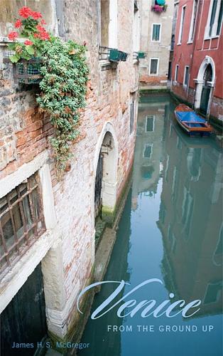 Паперова книга «Venice from the Ground Up», автор Джеймс Х. С. Макгрегор - фото №1