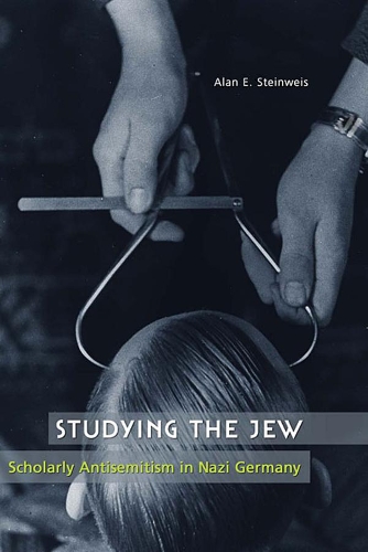 Бумажная книга «Studying the Jew: Scholarly Antisemitism in Nazi Germany», автор Алан Э. Стейнвейс - фото №1