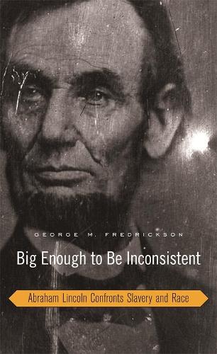 Бумажная книга «Big Enough to Be Inconsistent: Abraham Lincoln Confronts Slavery and Race», автор Джордж М. Фредриксон - фото №1