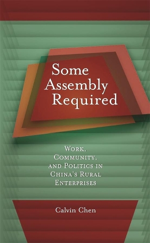 Бумажная книга «Some Assembly Required: Work, Community, and Politics in China’s Rural Enterprises», автор Кельвин Чен - фото №1