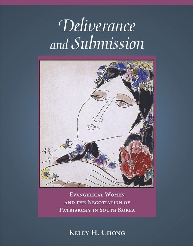 Бумажная книга «Deliverance and Submission: Evangelical Women and the Negotiation of Patriarchy in South Korea», автор Келли Х. Чонг - фото №1
