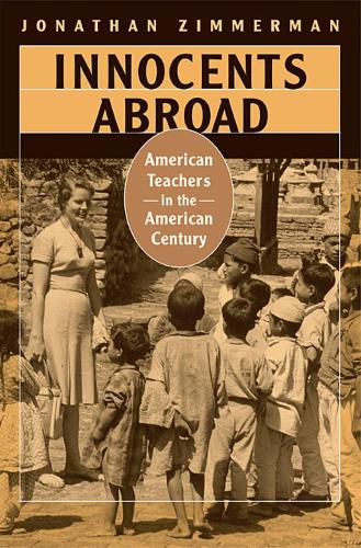 Бумажная книга «Innocents Abroad: American Teachers in the American Century», автор Джонатан Циммерман - фото №1