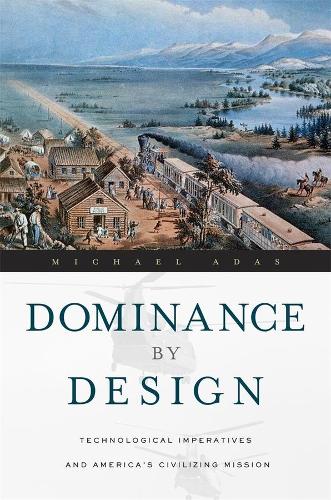 Бумажная книга «Dominance by Design: Technological Imperatives and America's Civilizing Mission», автор Майкл Адас - фото №1