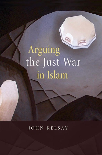 Бумажная книга «Arguing the Just War in Islam», автор Джон Келси - фото №1