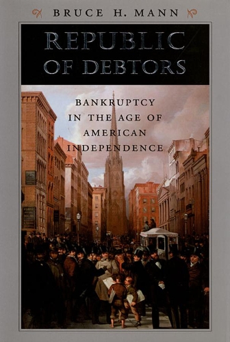 Бумажная книга «Republic of Debtors: Bankruptcy in the Age of American Independence», автор Брюс Х. Манн - фото №1