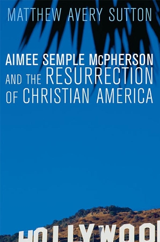 Паперова книга «Aimee Semple McPherson and the Resurrection of Christian America», автор Метью Евері Саттон - фото №1