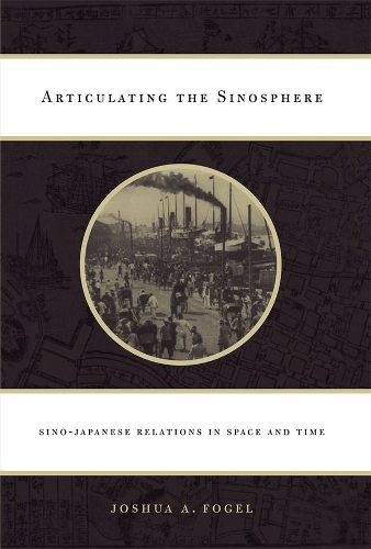 Бумажная книга «Articulating the Sinosphere: Sino-Japanese Relations in Space and Time», автор Джошуа А. Фогель - фото №1