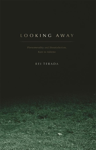 Бумажная книга «Looking Away: Phenomenality and Dissatisfaction, Kant to Adorno», автор Рей Терада - фото №1