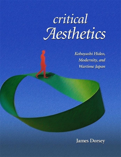 Бумажная книга «Critical Aesthetics: Kobayashi Hideo, Modernity, and Wartime Japan», автор Джеймс Дорси - фото №1