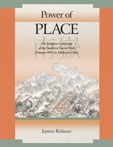 Paper book «Power of Place: The Religious Landscape of the Southern Sacred Peak (Nanyue 南嶽) in Medieval China», author James Robson - фото №1