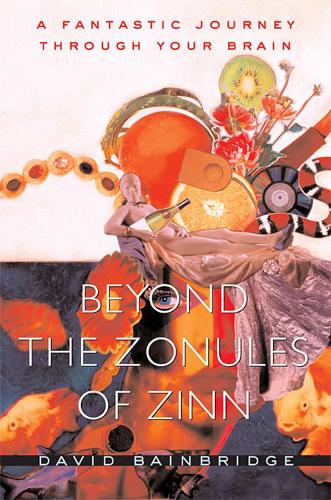 Бумажная книга «Beyond the Zonules of Zinn: A Fantastic Journey Through Your Brain», автор Дэвид Бейнбридж - фото №1