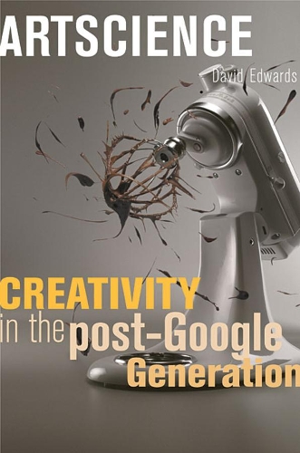 [object Object] «Artscience: Creativity in the Post-Google Generation», автор Дэвид Эдвардс - фото №1