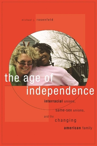 Бумажная книга «The Age of Independence: Interracial Unions, Same-Sex Unions, and the Changing American Family», автор Майкл Дж. Розенфельд - фото №1