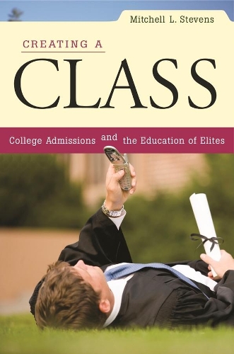 Паперова книга «Creating a Class: College Admissions and the Education of Elites», автор Мітчелл Л. Стівенс - фото №1