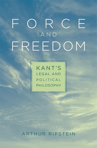 Паперова книга «Force and Freedom: Kant’s Legal and Political Philosophy», автор Артур Ріпштейн - фото №1