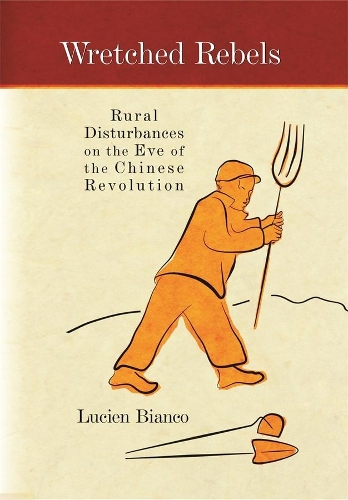 Бумажная книга «Wretched Rebels: Rural Disturbances on the Eve of the Chinese Revolution», автор Люсьен Бьянко - фото №1