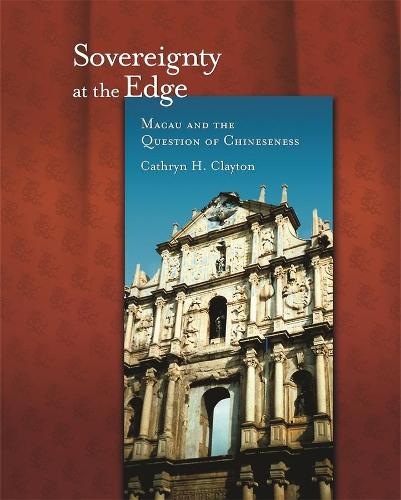 Бумажная книга «Sovereignty at the Edge: Macau and the Question of Chineseness», автор Кэтрин Х. Клейтон - фото №1