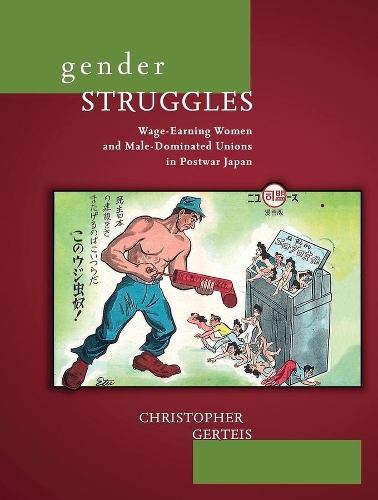 Бумажная книга «Gender Struggles: Wage-Earning Women and Male-Dominated Unions in Postwar Japan», автор Кристофер Гертейс - фото №1