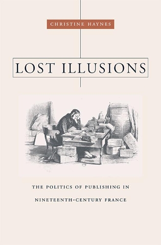 Бумажная книга «Lost Illusions: The Politics of Publishing in Nineteenth-Century France», автор Кристин Хейнс - фото №1