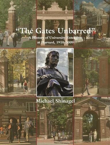 Бумажная книга «The Gates Unbarred: A History of University Extension at Harvard, 1910 - 2009», автор Майкл Шинагель - фото №1