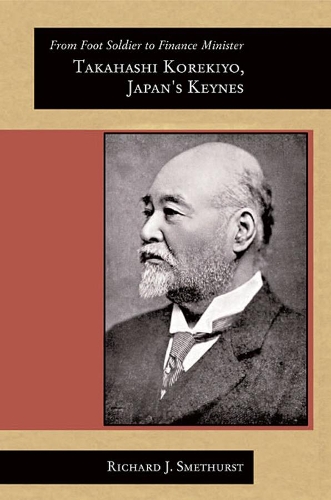 Паперова книга «From Foot Soldier to Finance Minister: Takahashi Korekiyo, Japan’s Keynes», автор Річард Дж. Сметхерст - фото №1