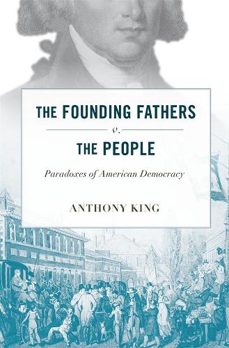 Паперова книга «The Founding Fathers v. the People: Paradoxes of American Democracy», автор Ентоні Кінг - фото №1
