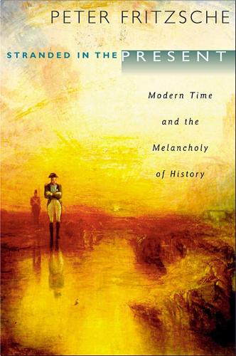 Бумажная книга «Stranded in the Present: Modern Time and the Melancholy of History», автор Питер Фрицше - фото №1