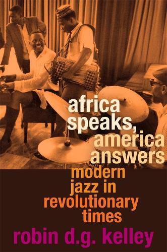 Бумажная книга «Africa Speaks, America Answers: Modern Jazz in Revolutionary Times», автор Робин Д. Г. Келли - фото №1