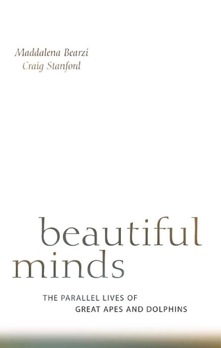 Паперова книга «Beautiful Minds: The Parallel Lives of Great Apes and Dolphins», авторів Крейг Стенфорд, Маддалена Беарзі - фото №1