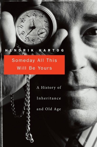 Бумажная книга «Someday All This Will Be Yours: A History of Inheritance and Old Age», автор Хендрик Хартог - фото №1