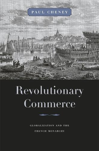 Бумажная книга «Revolutionary Commerce: Globalization and the French Monarchy», автор Пол Чейни - фото №1