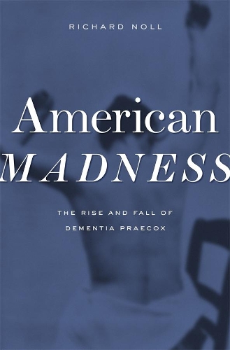 Бумажная книга «American Madness: The Rise and Fall of Dementia Praecox», автор Ричард Нолл - фото №1