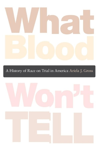 Паперова книга «What Blood Won’t Tell: A History of Race on Trial in America», автор Аріела Дж. Гросс - фото №1