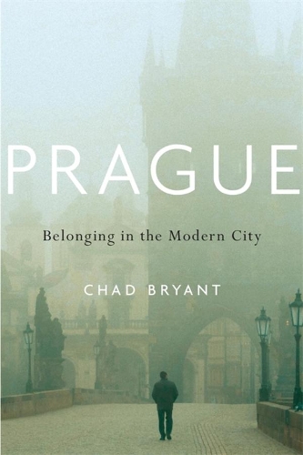 Бумажная книга «Prague: Belonging in the Modern City», автор Чад Брайант - фото №1