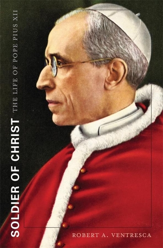 Бумажная книга «Soldier of Christ: The Life of Pope Pius XII», автор Роберт А. Вентреска - фото №1
