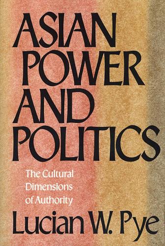 Бумажная книга «Asian Power and Politics: The Cultural Dimensions of Authority», автор Люсиан В. Пай - фото №1