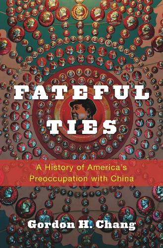 Бумажная книга «Fateful Ties: A History of America's Preoccupation with China», автор Гордон Х. Чанг - фото №1