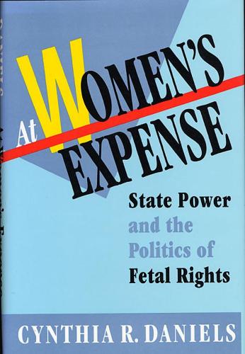 Бумажная книга «At Women’s Expense: State Power and the Politics of Fetal Rights», автор Синтия Р. Дэниелс - фото №1