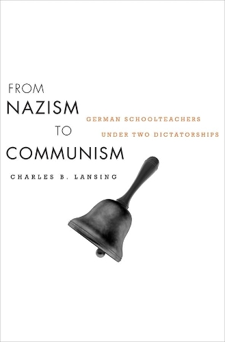 Бумажная книга «From Nazism to Communism: German Schoolteachers under Two Dictatorships», автор Чарльз Б. Лэнсинг - фото №1