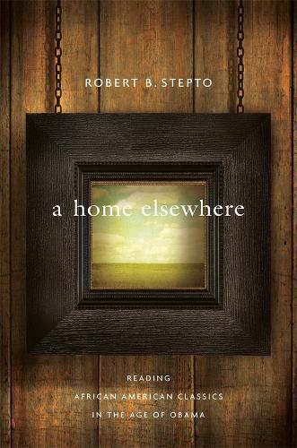 Бумажная книга «A Home Elsewhere: Reading African American Classics in the Age of Obama», автор Роберт Б. Степто - фото №1