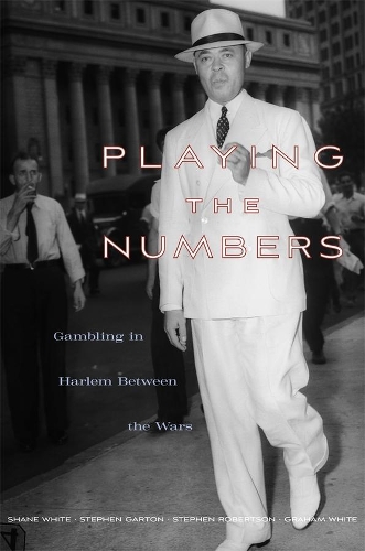 [object Object] «Playing the Numbers: Gambling in Harlem between the Wars», авторов Грэм Уайт, Шейн Уайт, Стивен Гартон, Стивен Робертсон - фото №1
