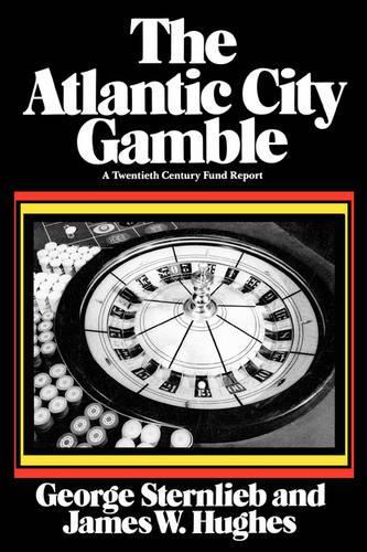 Бумажная книга «The Atlantic City Gamble: A Twentieth Century Fund Report», авторов Джордж Штернлиб, Джеймс В. Хьюз - фото №1