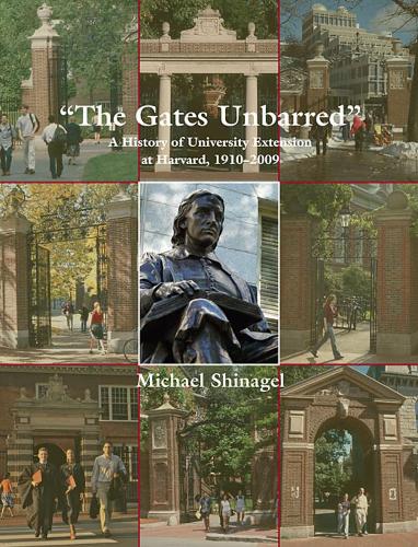 Бумажная книга «The Gates Unbarred: A History of University Extension at Harvard, 1910 - 2009», автор Майкл Шинагель - фото №1