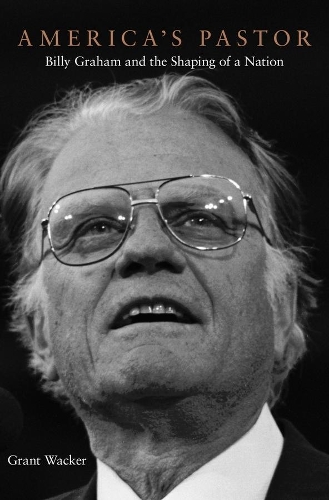 Бумажная книга «America’s Pastor: Billy Graham and the Shaping of a Nation», автор Грант Вакер - фото №1