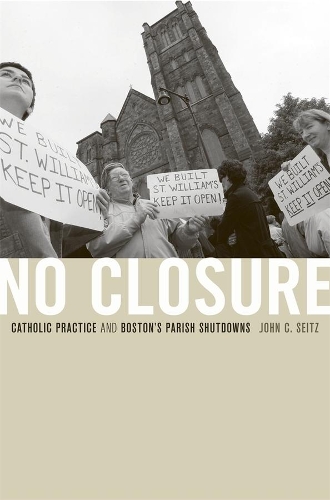 Бумажная книга «No Closure: Catholic Practice and Boston's Parish Shutdowns», автор Джон К. Сейтц - фото №1