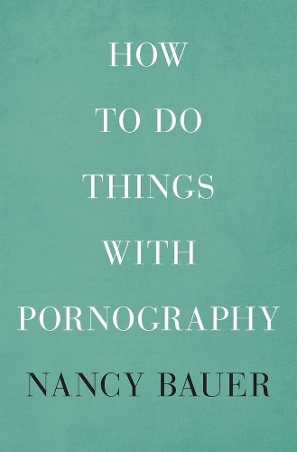 Бумажная книга «How to Do Things with Pornography», автор Нэнси Бауэр - фото №1