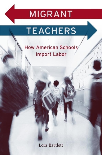 Бумажная книга «Migrant Teachers: How American Schools Import Labor», автор Лора Бартлетт - фото №1