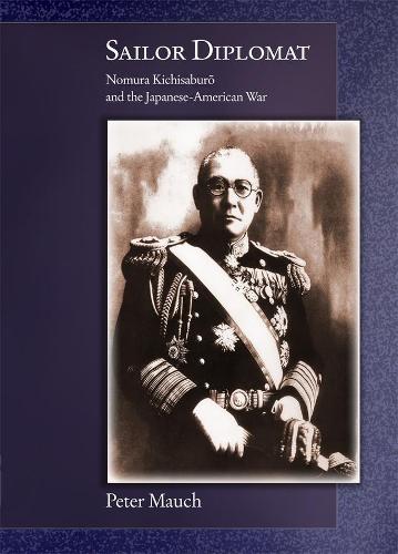 Бумажная книга «Sailor Diplomat: Nomura Kichisaburō and the Japanese-American War», автор Питер Мауч - фото №1