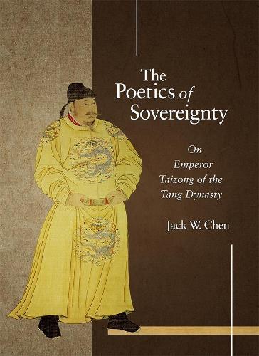 Бумажная книга «The Poetics of Sovereignty: On Emperor Taizong of the Tang Dynasty», автор Джек В. Чен - фото №1