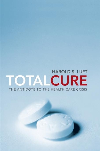 Бумажная книга «Total Cure: The Antidote to the Health Care Crisis», автор Гарольд С. Люфт - фото №1